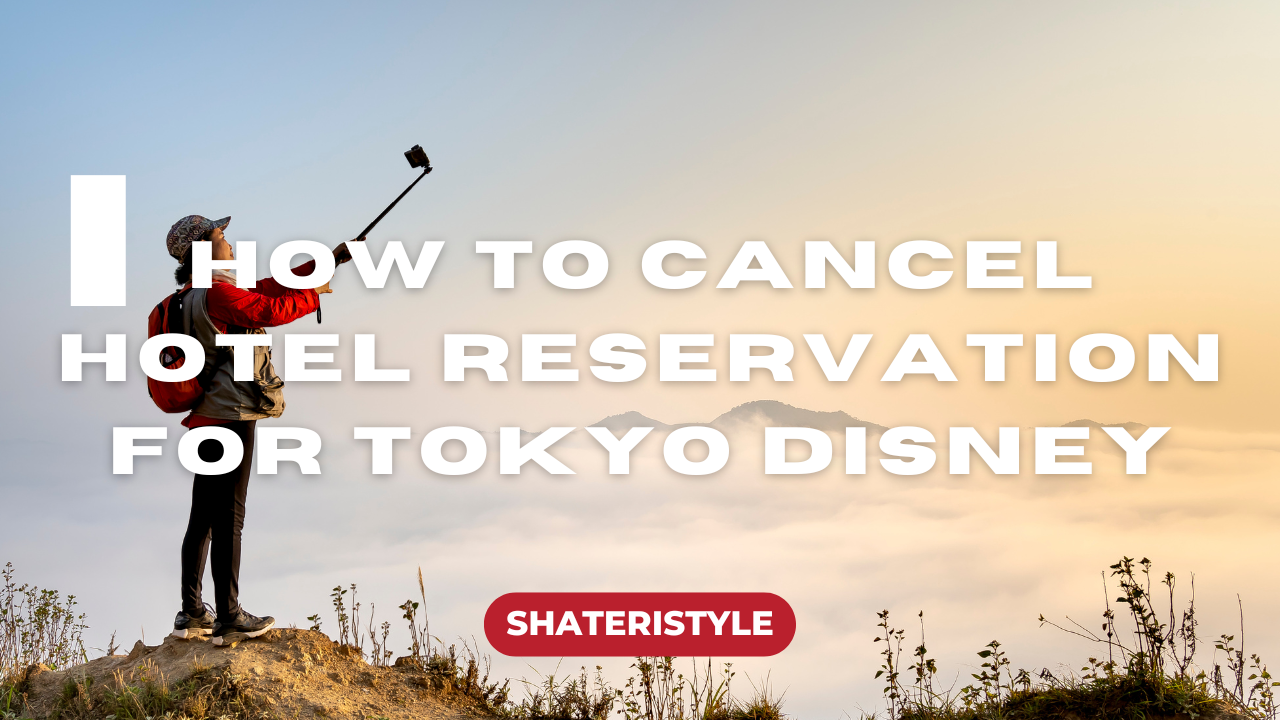 how to cancel a tokyo disney hotel reservation