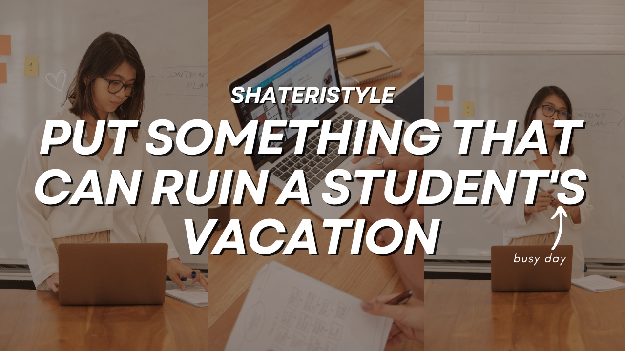 put something that can ruin a student's vacation