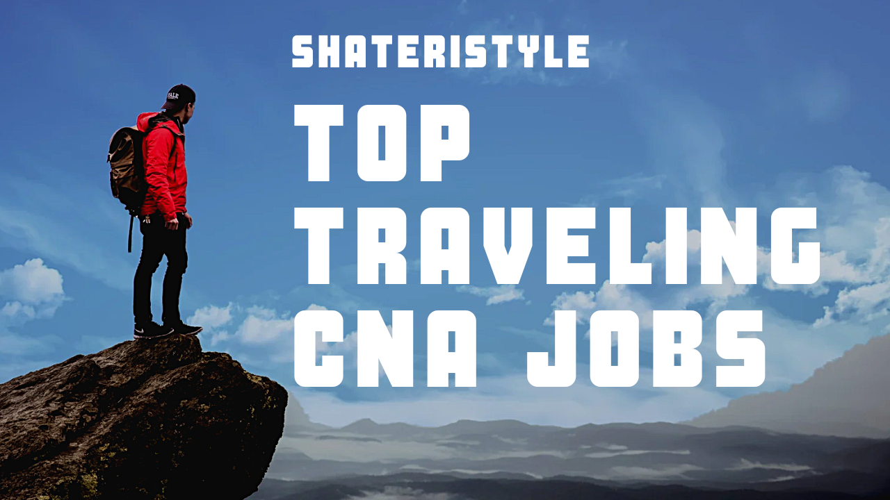 Traveling CNA Jobs: Your Ultimate Guide to Adventure and Career